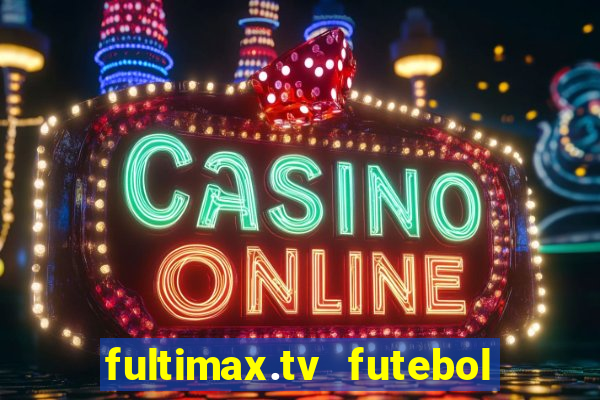 fultimax.tv futebol ao vivo